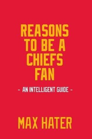 Cover of Reasons To Be A Chiefs Fan