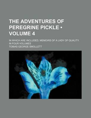 Book cover for The Adventures of Peregrine Pickle (Volume 4); In Which Are Included, Memoirs of a Lady of Quality. in Four Volumes