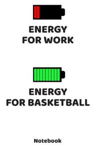 Cover of Energy for Work - Energy for Basketball Notebook