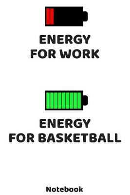 Book cover for Energy for Work - Energy for Basketball Notebook