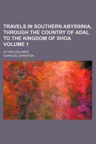 Cover of Travels in Southern Abyssinia, Through the Country of Adal to the Kingdom of Shoa; In Two Volumes Volume 1