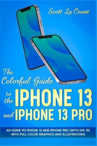 Cover of The Colorful Guide to the iPhone 13 and iPhone 13 Pro