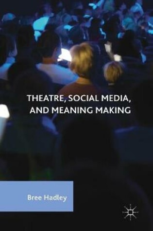 Cover of Theatre, Social Media, and Meaning Making