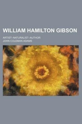 Cover of William Hamilton Gibson; Artist--Naturalist-Author