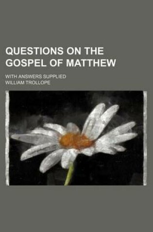 Cover of Questions on the Gospel of Matthew; With Answers Supplied