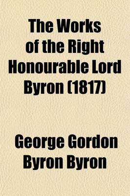 Book cover for The Works of the Right Honourable Lord Byron