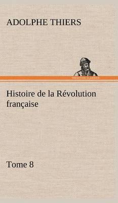 Book cover for Histoire de la Révolution française, Tome 8