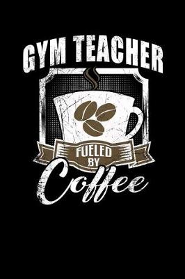 Book cover for Gym Teacher Fueled by Coffee