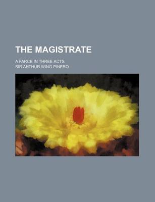 Book cover for The Magistrate; A Farce in Three Acts