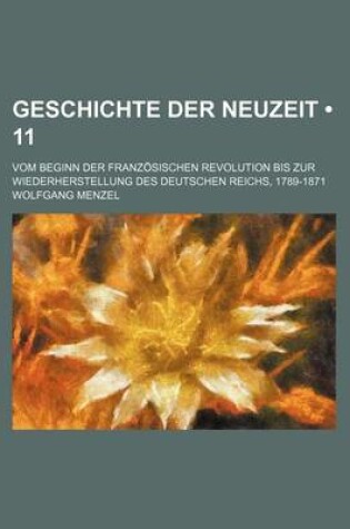 Cover of Geschichte Der Neuzeit (11); Vom Beginn Der Franzosischen Revolution Bis Zur Wiederherstellung Des Deutschen Reichs, 1789-1871