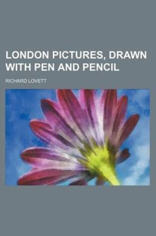 Cover of London Pictures, Drawn with Pen and Pencil