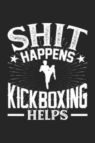 Cover of Shit Happens Kickboxing Helps