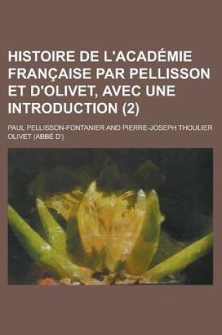 Cover of Histoire de L'Academie Francaise Par Pellisson Et D'Olivet, Avec Une Introduction (2)