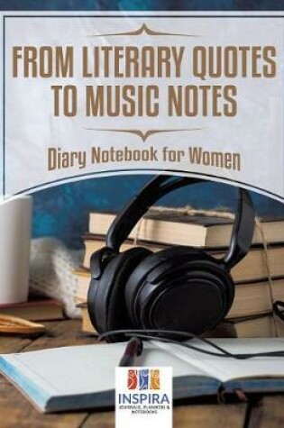 Cover of From Literary Quotes to Music Notes Diary Notebook for Women