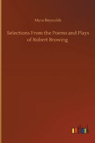 Cover of Selections From the Poems and Plays of Robert Browing