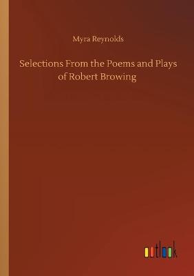 Book cover for Selections From the Poems and Plays of Robert Browing