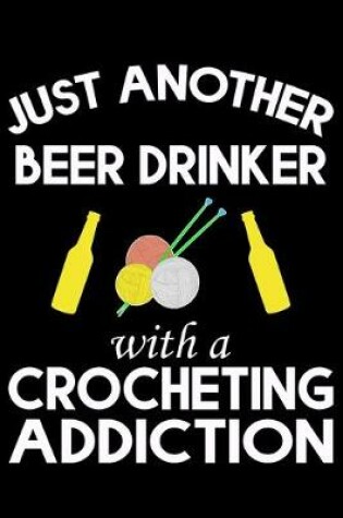 Cover of Just Another Beer Drinker With A Crocheting Addiction