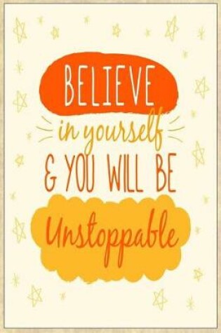 Cover of Believe in Yourself & You Will Be Unstoppable