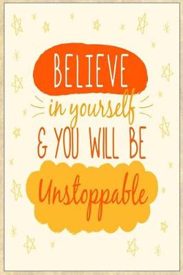 Book cover for Believe in Yourself & You Will Be Unstoppable