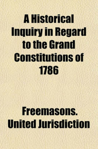 Cover of A Historical Inquiry in Regard to the Grand Constitutions of 1786