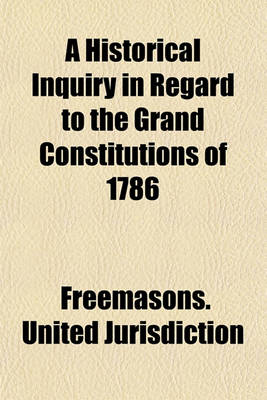 Book cover for A Historical Inquiry in Regard to the Grand Constitutions of 1786