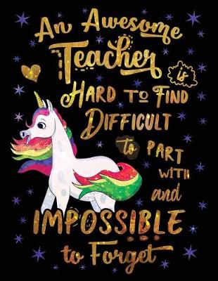 Book cover for An Awesome Teacher Is Hard to Find Difficult to Part with and Impossible to Forget Notebook Unicorn Gold Purple