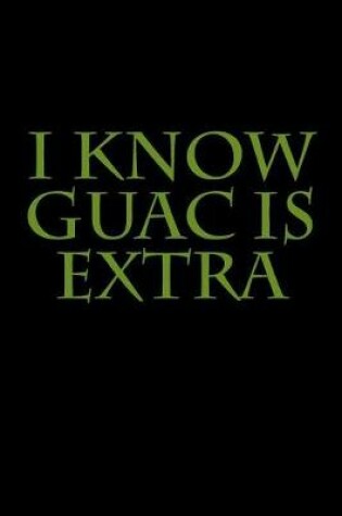 Cover of I Know Guac is Extra