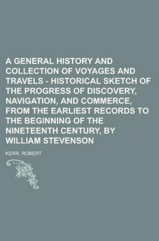 Cover of A General History and Collection of Voyages and Travels - Historical Sketch of the Progress of Discovery, Navigation, and Commerce, from the