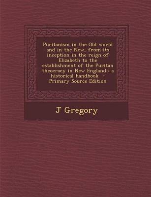 Book cover for Puritanism in the Old World and in the New, from Its Inception in the Reign of Elizabeth to the Establishment of the Puritan Theocracy in New England