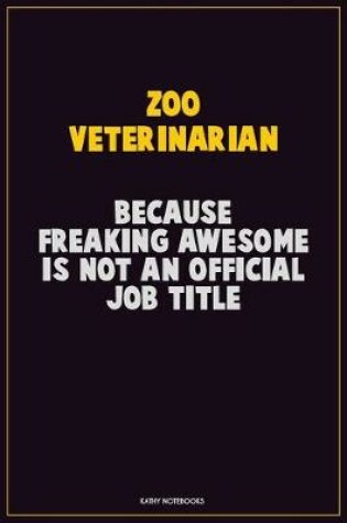 Cover of Zoo Veterinarian, Because Freaking Awesome Is Not An Official Job Title