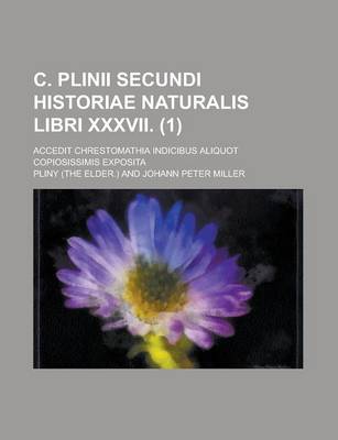 Book cover for C. Plinii Secundi Historiae Naturalis Libri XXXVII; Accedit Chrestomathia Indicibus Aliquot Copiosissimis Exposita (1 )