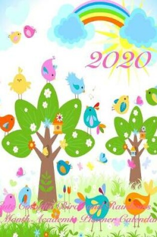 Cover of 2020 Cute Colorful Birds and Rainbows 18 Month Academic Planner Calendar