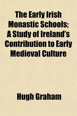 Book cover for The Early Irish Monastic Schools; A Study of Ireland's Contribution to Early Medieval Culture