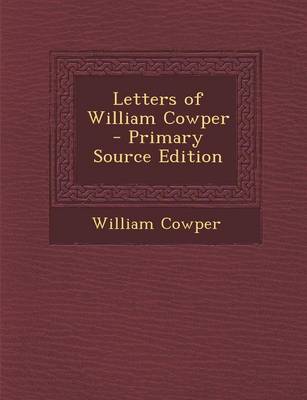 Book cover for Letters of William Cowper - Primary Source Edition