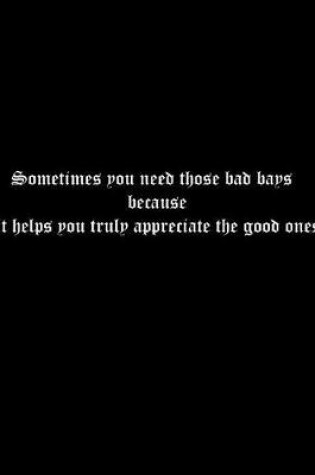 Cover of Sometimes you need those bad days because it helps you truly appreciate the good ones