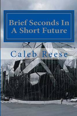 Cover of Brief Seconds In A Short Future