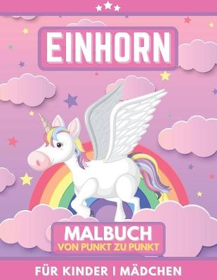 Book cover for Einhorn Malbuch Für Kinder. Von Punkt Zu Punkt Für Mädchen