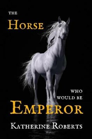 Cover of The Horse Who Would Be Emperor