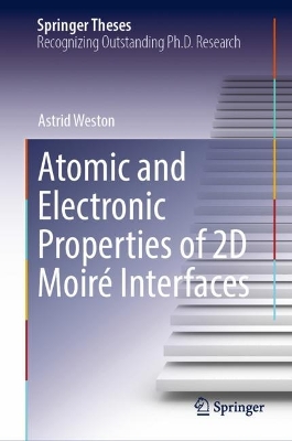 Cover of Atomic and Electronic Properties of 2D Moiré Interfaces