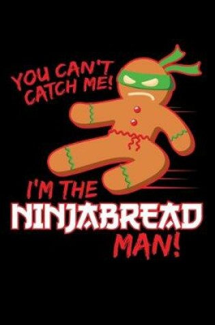 Cover of You Can't Catch me! I'm The NinjaBread Man!