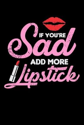 Book cover for If You're Sad Add More Lipstick