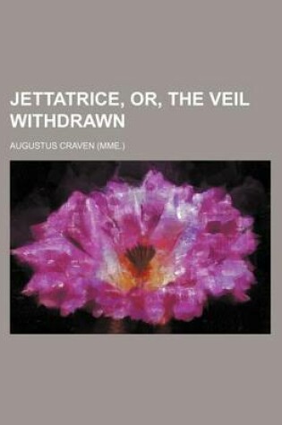 Cover of Jettatrice, Or, the Veil Withdrawn