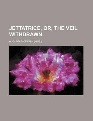 Book cover for Jettatrice, Or, the Veil Withdrawn