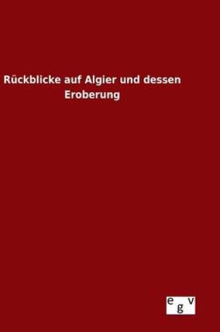 Cover of Ruckblicke auf Algier und dessen Eroberung