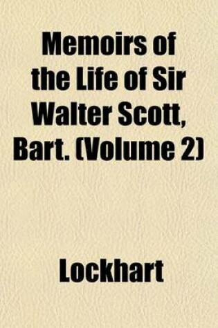 Cover of Memoirs of the Life of Sir Walter Scott, Bart. (Volume 2)