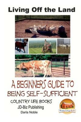 Cover of Living Off the Land - A Beginner's Guide to Being Self-sufficient