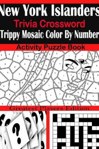 Cover of New York Islanders Trivia Crossword Trippy Mosaic Color By Number Activity Puzzle Book