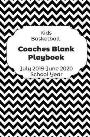 Cover of Kids Basketball Coaches Blank Playbook July 2019 - June 2020 School Year