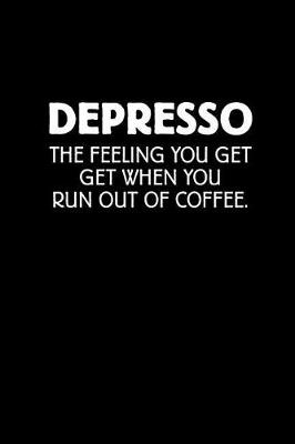 Book cover for Depresso the Feeling You Get When You Run Out of Coffee