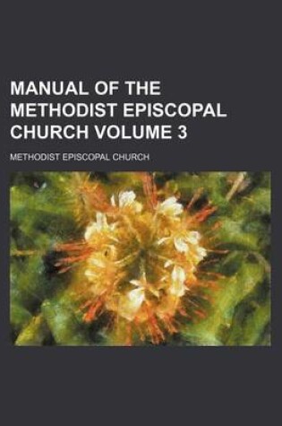 Cover of Manual of the Methodist Episcopal Church Volume 3